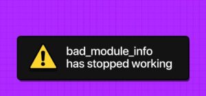 5 راه حل برای خطای  Bad Module Info Has Stopped در ویندوز